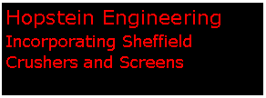Text Box: Hopstein Engineering Incorporating Sheffield Crushers and Screens
